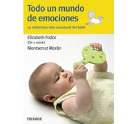 Todo un mundo de emociones: La misteriosa vida emocional del bebé (Guías para padres y madres)