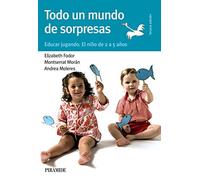 Todo un mundo de sorpresas: Educar jugando. El niño de 2 a 5 años (Guías para padres y madres)
