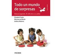 Todo un mundo de sorpresas: Educar jugando. El niño de 2 a 5 años (Guías para padres y madres)