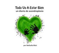 Todo va a estar bien: Un diario de acondroplasia