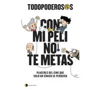 Todopoderosos: Con mi peli no te metas: Placeres del cine que solo un cínico se perdería (temas de hoy)