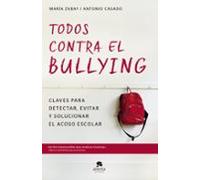 Todos Contra El Bullying: Claves Para Detectar Evitar Y Solucionar El