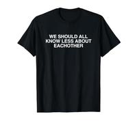 Todos deberíamos Saber Menos el uno del Otro Divertido Chiste con Cita en Negrita Camiseta gráfica económica, Hombre, Negro, M