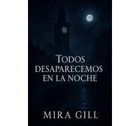 Todos desaparecemos en la noche: Un oscuro misterio de amor, pérdida y secretos bajo la luz de la luna