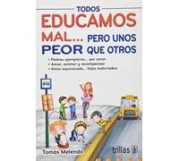 Todos educamos mal...pero unos peor que otros / We all educate bad but some worse than others: Padres ejemplares / Model Parents (Spanish Edition) by Tomas Melendo (2009-02-16)