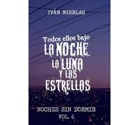 Todos ellos bajo la Noche, la Luna y las Estrellas: 6 (Noches Sin Dormir)