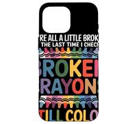 Todos Estamos Rotos Broken Crayons Still Color Conciencia Carcasa para iPhone 16 Pro Max