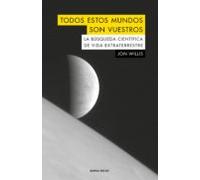 Todos Estos Mundos Son Vuestros: La Busqueda Cientifica De Vida Extrat