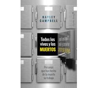 Todos lo vivos y los muertos: Personas que han hecho de la muerte su trabajo (Ensayo)