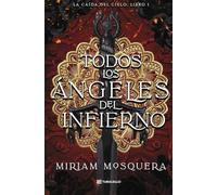 Todos los ángeles del Infierno: La caída del cielo: Libro 1 (Romantasy)
