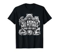Todos los Animales Son acariciados Algunos Solo una Vez Vida Silvestre Humor Mascota Camiseta