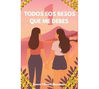 Todos los besos que me debes: Bilogía. Primera parte.