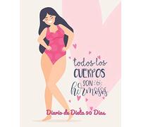 Todos los cuerpos son hermosos Diario de Dieta 90 dias: Libro de Registro y Progreso Diario de Dieta Alimentos y Ejercicio para Perdida de Peso y Salud I Planificador de Comida y Fitness 20 x 25 cm