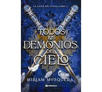 Todos los demonios del Cielo: La caída del cielo: Libro 2 (Romantasy)