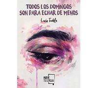 Todos Los Domingos Son para Echar De Menos (PROSA POETICA)