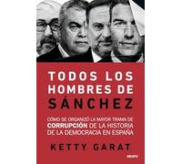 Todos los hombres de Sánchez: Cómo se organizó la mayor trama de corrupción de la historia de la democracia en España (Deusto)