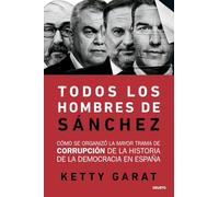 Todos los hombres de Sánchez: Cómo se organizó la mayor trama de corrupción de la historia de la democracia en España (Deusto)