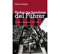 Todos los hombres del Führer: La élite del nacionalismo (1919-1945) (Contemporánea | Ensayo)