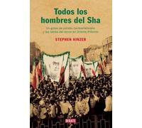 Todos los hombres del Sha: Un golpe de estado norteamericano y las raíces del terror en Oriente Próximo (Historia)