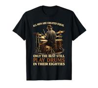 Todos los Hombres Son Creados Iguales como los Mejores Tambores en Sus Ochenta Camiseta