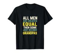Todos los Hombres Son Creados Iguales y Algunos se convierten en Abuelos Camiseta