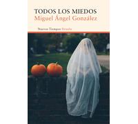 Todos los miedos. (Premio Café Gijón 2015) | Miguel Ángel González