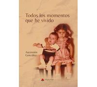 Todos los momentos que he vivido