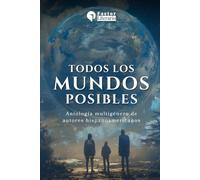 Todos los mundos posibles: Antología multigénero de autores hispanoamericanos