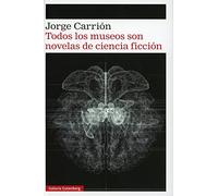Todos los museos son novelas de ciencia ficción (Narrativa)