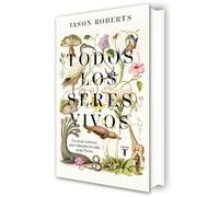 Todos los seres vivos: La gran carrera por entender la vida en la Tierra (Biografías)