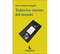 TODOS LOS VIERNES DEL MUNDO | José Antonio Gargallo Gascón