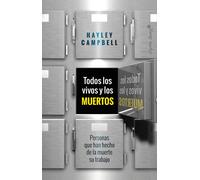 Todos los vivos y los muertos. Personas que han hecho de la muerte su trabajo | Hayley Campbell