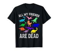 Todos mis amigos están muertos Dinosaurio Camiseta