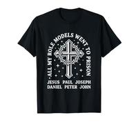 Todos mis Modelos a Seguir fueron a la cárcel Cristianismo Jesús Biblia Camiseta