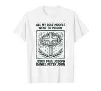 Todos mis Modelos a Seguir fueron a la cárcel Cristianismo Jesús Biblia Camiseta