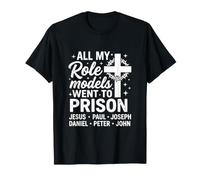 Todos mis Modelos a Seguir fueron a la cárcel Cristianismo Jesús Biblia Camiseta