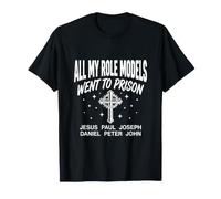 Todos mis Modelos a Seguir fueron a la cárcel Cristianismo Jesús Biblia Camiseta