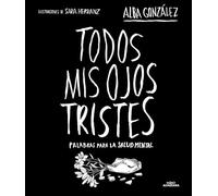 Todos mis ojos tristes: Palabras para la salud mental (No ficción ilustrados)