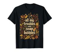 Todos mis Problemas Son Burbujas de jabón Camiseta