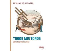 Todos mis toros: Obra taurina reunida (ENSAYOS SOBRE UN ARTE MODERNO)