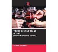 Todos os dias droga álcool: Dependência Estigmatização Abstinência
