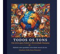 Todos os Tons : Um Livro para Colorir a Diversidade Humana: Reflexões sobre Igualdade e Diversidade através da Arte