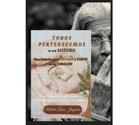 TODOS PERTENECEMOS A UN SISTEMA: Una historia para INCLUIR a TODOS en tu CORAZÓN (Historias para SanArte en AMOR)