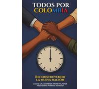 TODOS POR COLOMBIA: RECONSTRUYENDO LA NUEVA NACIÓN (MANUAL ESTRATÉGICO POR COLOMBIA)