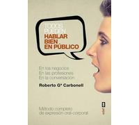 TODOS PUEDEN HABALR BIEN EN PÚBLICO. EN LOS ENGOCIOS, EN LAS PROFESIONES, EN LA CONVERSACIÓN PRIVADA (Best book)