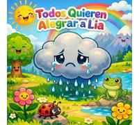 TODOS QUIEREN ALEGRAR A LIA: Una historia mágica sobre la empatía, la amistad y el valor de los abrazos