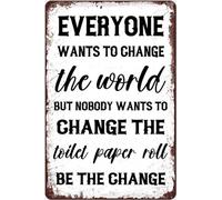 Todos Quieren Cambiar El Mundo, Pero Nadie Quiere Cambiar El Rollo De Papel Higiénico. Sé El Cambio. Letrero De Metal Impermeable Letrero De Lata Vintage Cartel De Chapa Para Clube 20X30Cm