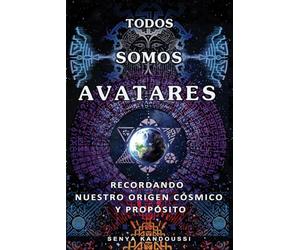 TODOS SOMOS AVATARES: Recordando nuestro origen cósmico y propósito
