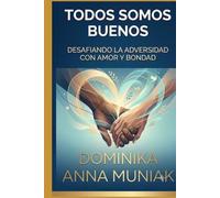 TODOS SOMOS BUENOS: DESAFIANDO LA ADVERSIDAD CON AMOR Y BONDAD