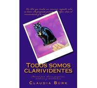 Todos somos clarividentes: Manual para obtener psiquismo, intuición y clarividencia